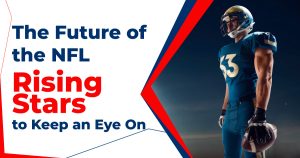 the-future-of-the-nfl:-rising-stars-to-keep-an-eye-on